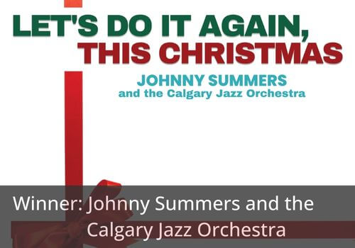 Winner: Johnny Summers and the Calgary Jazz Orchestra - Let's Do It Again, This Christmas